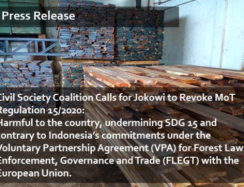 Civil Society Coalition Calls for Jokowi to Revoke MoT Regulation 15/2020:     Harmful to the country, undermining SDG 15 and contrary to Indonesia’s commitments under the Voluntary Partnership Agreement (VPA) for Forest Law Enforcement, Governance and Trade (FLEGT) with the European Union